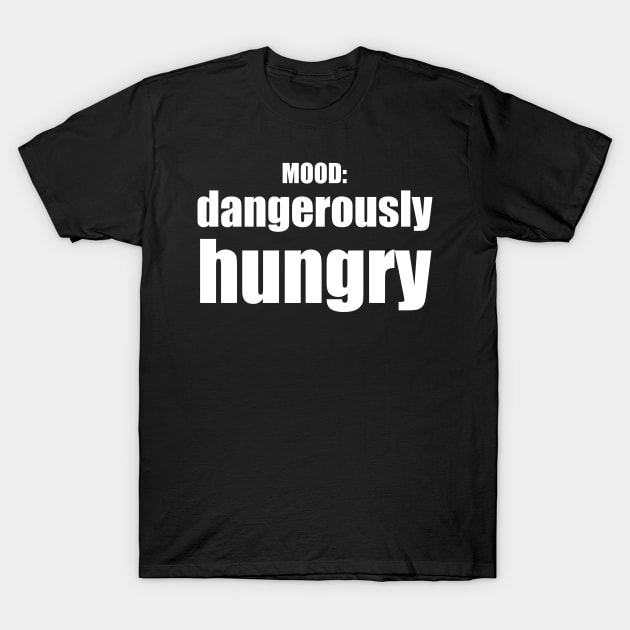 Dangerously Hungry / Mood T-Shirt by nathalieaynie